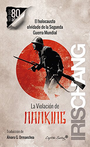 La violación de Nanking: El holocausto olvidado de la Segunda Guerra Mundial