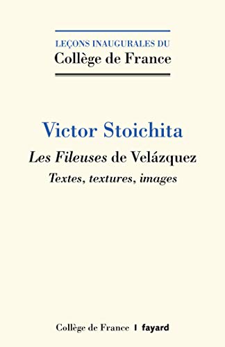 Les fileuses de Vélazquez. Textes, textures, images. (Collège de France) (French Edition)