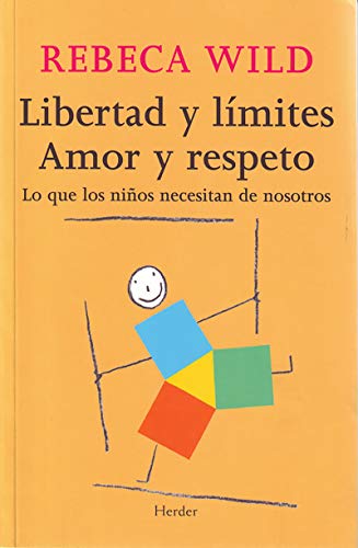 Libertad y límites. Amor y respeto: Lo que los niños necesitan de nosotros