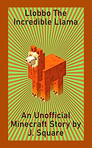 Llobbo The Incredible Llama: An Unofficial Minecraft Short (English Edition)