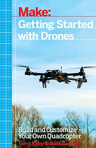 Make: Getting Started with Drones: Build and Customize Your Own Quadcopter