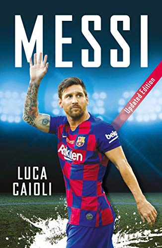 Messi: 2020 Updated Edition (Luca Caioli Book 44) (English Edition)