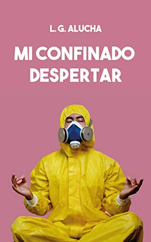 MI CONFINADO DESPERTAR: La oportunidad para decidir cómo vivir