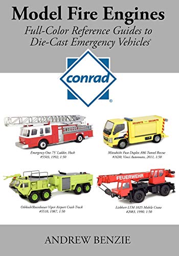 Model Fire Engines: Conrad: Full-Color Reference Guides to Die-Cast Emergency Vehicles: Volume 1