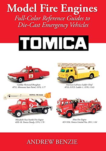 Model Fire Engines: Tomica: Full-Color Reference Guides to Die-Cast Emergency Vehicles: Volume 3