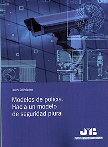 Modelos de policía. Hacia un modelo de seguridad plural (Bosch Constitucional)