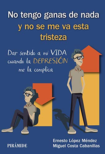 No tengo ganas de nada y no se me va esta tristeza: Dar sentido a mi VIDA cuando la DEPRESIÓN me la complica (Manuales prácticos)