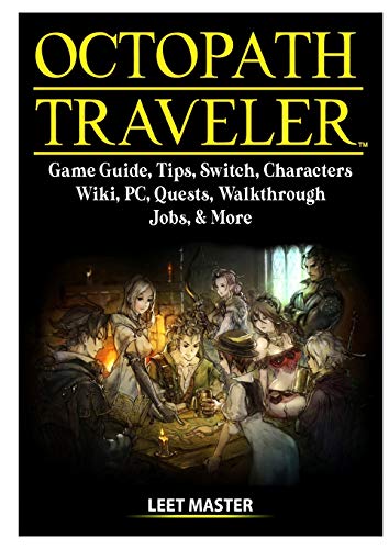 Octopath Traveler Game Guide, Tips, Switch, Characters, Wiki, PC, Quests, Walkthrough, Jobs, & More