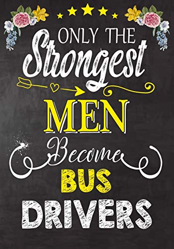 Only the Strongest men become Bus Drivers: Perfect for Notes, Journaling,journal/Notebook, Bus Drivers  Gift,original appreciation cool gag gift