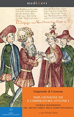 Papa Giovanni XII e  l'imperatore Ottone I. Storie e maldicenze nel «secolo nero» della Roma pontificia: A cura di Paolo Chiesa (medi@evi. digital medieval folders Vol. 18) (Italian Edition)