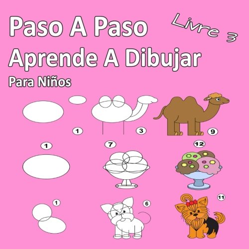 Paso A Paso Aprende A Dibujar Para Niños Libro 3: Imágenes simples, imitar según las instrucciones, para principiantes y niños