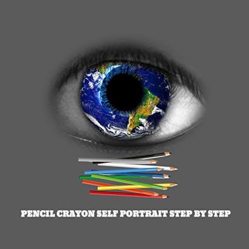 Pencil Crayon Self Portrait Step By Step (English Edition)