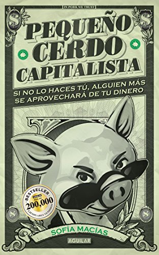 Pequeño cerdo capitalista: Si no lo haces tú ¡alguien más se aprovechará de tu dinero!