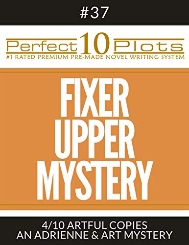 Perfect 10 Fixer Upper Mystery Plots #37-4 "ARTFUL COPIES – AN ADRIENNE & ART MYSTERY": Premium Pre-Made Story Writing Template System (Perfect 10 Plots) (English Edition)