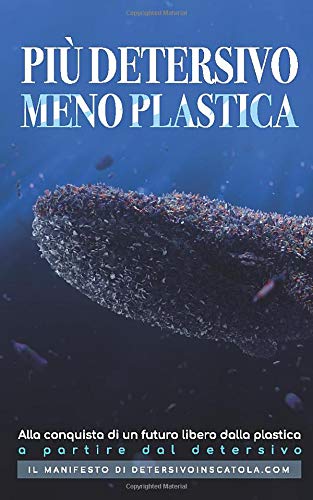 PIÙ DETERSIVO MENO PLASTICA: ALLA CONQUISTA DI UN FUTURO LIBERO DALLA PLASTICA A PARTIRE DAL DETERSIVO.