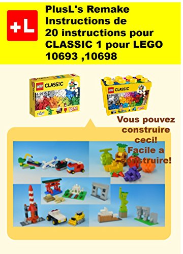 PlusL's Remake Instructions de 20 instructions pour CLASSIC 1 pour LEGO 10693,10698: Vous pouvez construire le CLASSIC 1 de vos propres briques! (French Edition)