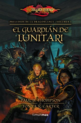 Preludios I nº 01/03 El guardián de Lunitari: Preludios de la Dragonlance. Volumen 1