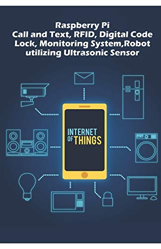 Raspberry Pi - Advanced: Call and Text, RFID, Digital Code Lock, Monitoring System,Robot utilizing Ultrasonic Sensor etc..,