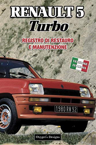 RENAULT 5 TURBO: REGISTRO DI RESTAURO E MANUTENZIONE (French cars Maintenance and Restoration books)