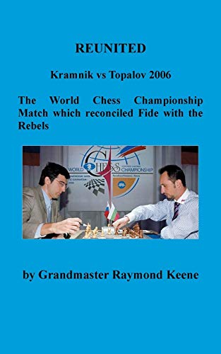 Reunited Kramnik Vs Topalov 2006 the World Chess Championship Match Which Reconciled Fide with the Rebels