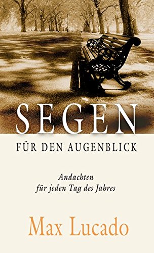 Segen für den Augenblick: Andachten für jeden Tag des Jahres