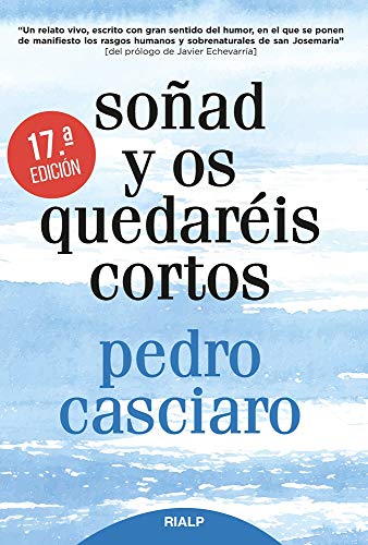 Soﾥad y os quedareis cortos 17 Ed: Testimonio del Fundador, de uno de los miembros más antiguos del Opus Dei (Libros sobre el Opus Dei)