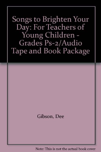 Songs to Brighten Your Day: For Teachers of Young Children - Grades Ps-2/Audio Tape and Book Package