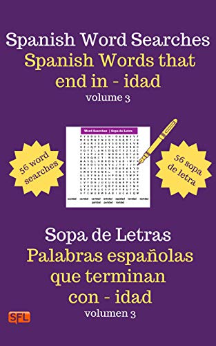 Spanish Word Searches | Spanish Words That End In -IDAD | Volume 03: Sopa de Letra en Español | Palabras Españolas Que Terminan Con -IDAD | Volumen 03 (English Edition)