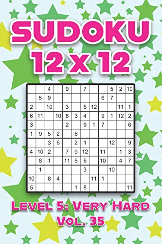 Sudoku 12 x 12 Level 5: Very Hard Vol. 35: Play Sudoku 12x12 Twelve Grid With Solutions Hard Level Volumes 1-40 Sudoku Cross Sums Variation Travel ... Challenge All Ages Kids to Adult Gifts