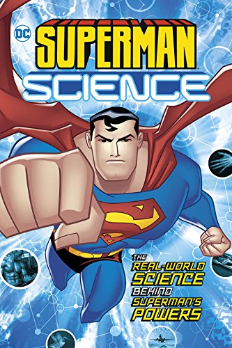 Superman Science: The Real-World Science Behind Superman's Powers (DC Super Heroes)