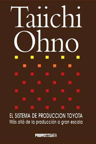 Taiichi Ohno El Sistema De Produccion Toyota (Spanish Edition): Mas alla de la produccion a gran escala