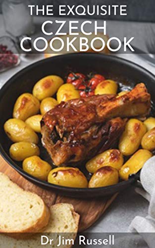 THE EXQUISITE CZECH COOKBOOK : The Essential Guide To Traditional Czech Dishes (English Edition)