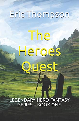 The Heroes Quest: LEGENDARY HERO FANTASY SERIES – BOOK ONE: 1 (The Legendary Hero Fantasy)