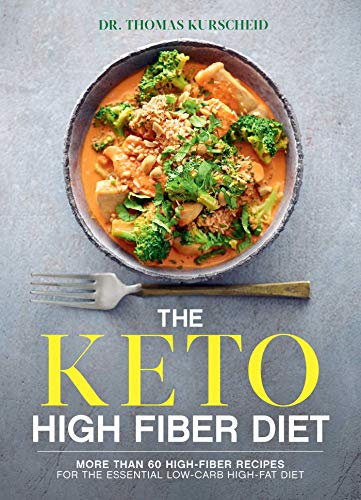 The Keto High Fiber Diet: More Than 60 High-Fiber Recipes for the Essential Low-Carb, High-Fat Diet