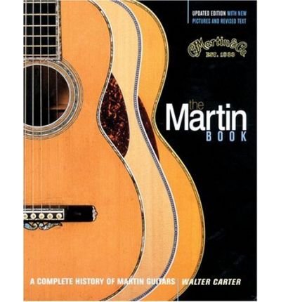 [(The Martin Book: A Complete History of Martin Guitars )] [Author: Walter Carter] [Nov-2006]