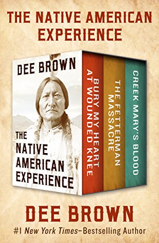 The Native American Experience: Bury My Heart at Wounded Knee, The Fetterman Massacre, and Creek Mary's Blood (English Edition)