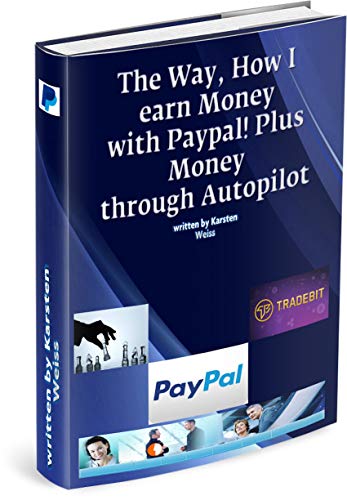 The Way, How I earn Money with Paypal! Plus, Money Daily Through Autopilot. (English Edition)