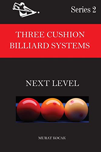 THREE CUSHION BILLIARD SYSTEM: NEXT LEVEL (THREE CUSHION BILLIARD SYSTEMS FOR ALL)