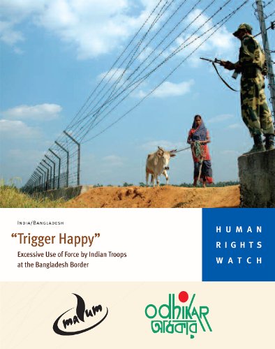 "Trigger Happy:" Excessive Use of Force by Indian Troops at the Bangladesh (English Edition)