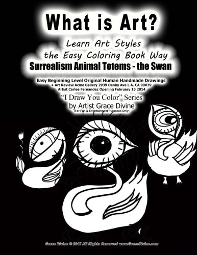 What is Art? Learn Art Styles the Easy Coloring Book Way Surrealism Animal Totems - the Swan Easy Beginning level Original Human Handmade Drawings: ... February 15 2014 I Draw You Color Series