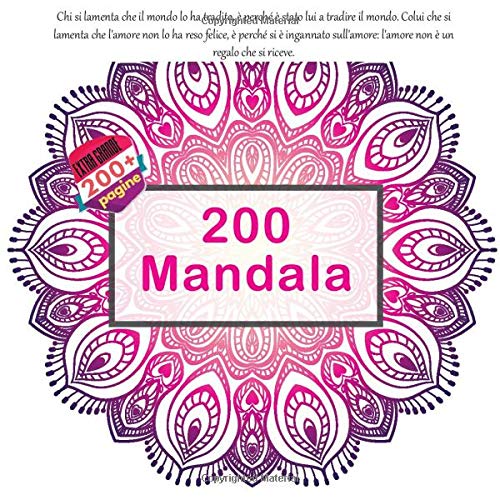 200 Mandala - Chi si lamenta che il mondo lo ha tradito, è perché è stato lui a tradire il mondo. Colui che si lamenta che l'amore non lo ha reso ... l'amore non è un regalo che si riceve.