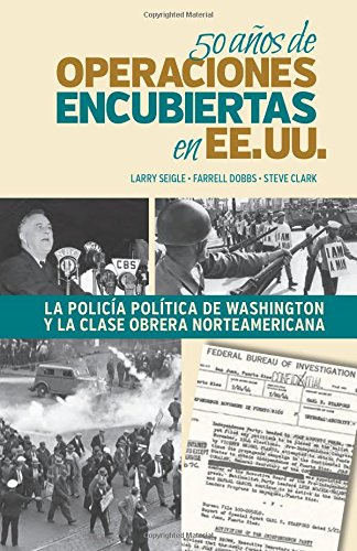 50 Anos de Operaciones Encubiertas en EE UU: La Policia Politica de Washington y la Clase Obrera