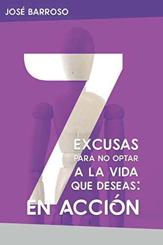 7 excusas para no optar a la vida que deseas: EN ACCIÓN