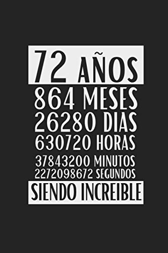 72 Años siendo increíble: Regalo de cumpleaños original y divertido, libreta de apuntes, diario y Journal para escribir, cuaderno de notas, apuntes o agenda