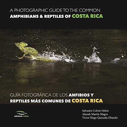 A photographic guide of the common ammphibians & reptiles of Costa Roca / Guía fotográfica de los anfibios y reptiles más comunes de Costa Rica (Fotografías de Naturaleza)