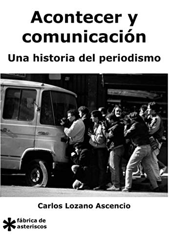 Acontecer y Comunicación: Una historia del periodismo (Fábrica de asteriscos)