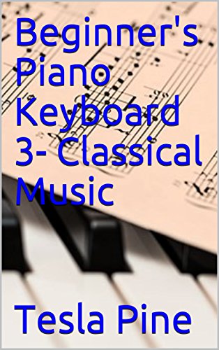 Beginner's Piano Keyboard 3- Classical Music (English Edition)
