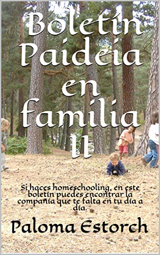 Boletín Paideia en familia II: Si haces homeschooling, en este boletín puedes encontrar la compañía que te falta en tu día a día. (BOLETINES PAIDEIA EN FAMILIA nº 2)