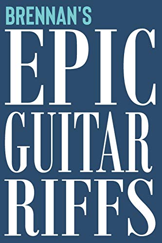 Brennan's Epic Guitar Riffs: 150 Page Personalized Notebook for Brennan with Tab Sheet Paper for Guitarists. Book format: 6 x 9 in: 588 (Epic Guitar Riffs Journal)