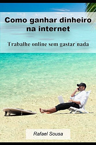 Como ganhar dinheiro na internet: Trabalhe online sem gastar nada